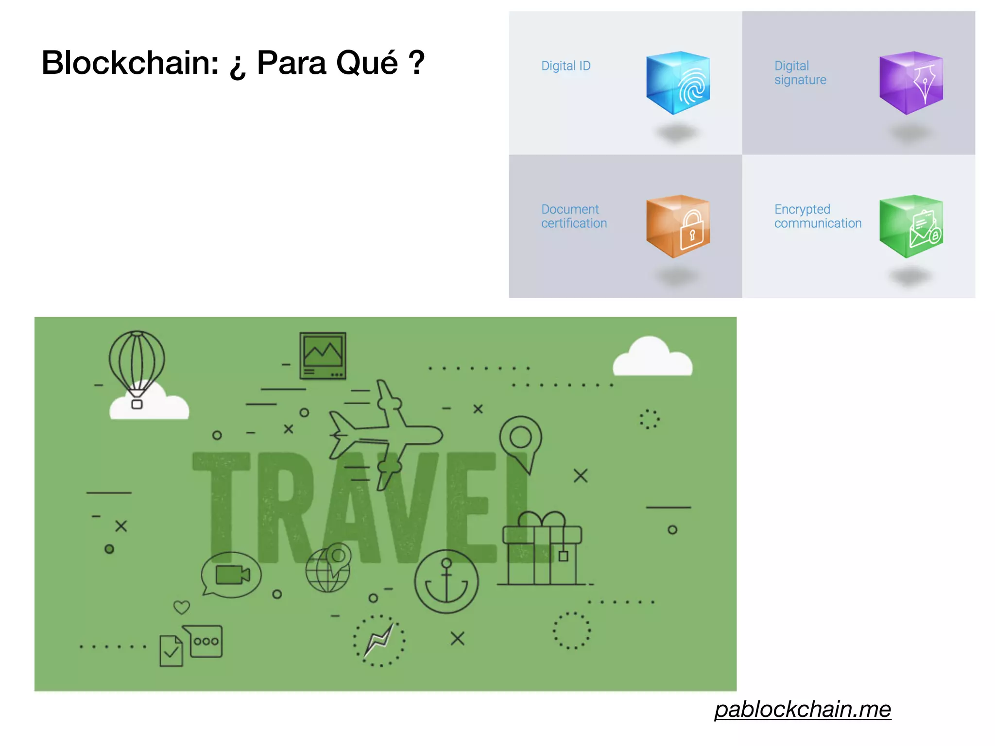Blockchain: ¿ Para Qué ?
pablockchain.me