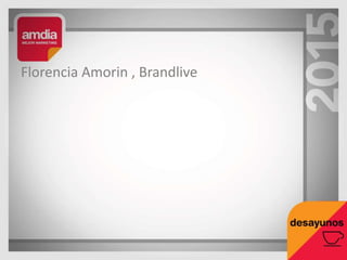 Florencia Amorin , Brandlive
 
