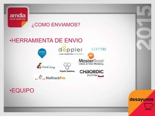 ¿COMO ENVIAMOS?
•HERRAMIENTA DE ENVIO
•EQUIPO
 