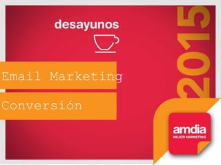 Email Marketing
Conversión
 