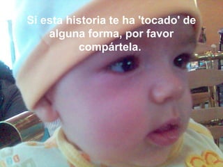 Si esta historia te ha 'tocado' de
alguna forma, por favor
compártela.
 