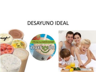 DESAYUNO IDEAL
 