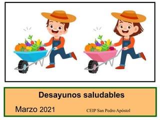 Desayunos saludables
Marzo 2021 CEIP San Pedro Apóstol
 