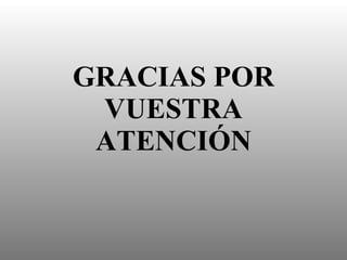 GRACIAS POR VUESTRA ATENCIÓN 