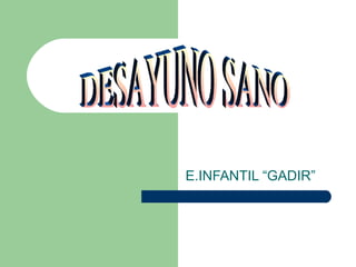 E.INFANTIL “GADIR” DESAYUNO SANO 