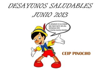 DESAYUNOS SALUDABLES
JUNIO 2013
CEIP PINOCHO
 
