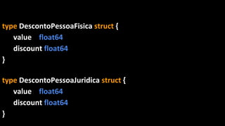 type DescontoPessoaFisica struct {
value float64
discount float64
}
type DescontoPessoaJuridica struct {
value float64
discount float64
}
 