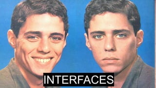 INTERFACES
 