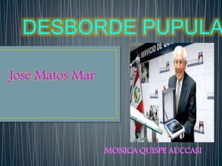 DESBORDE PUPULA
José Matos Mar
MONICA QUISPE AUCCASI
 