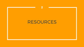 RESOURCES
2
 