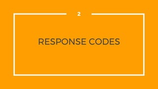 RESPONSE CODES
2
 