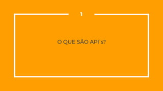 O QUE SÃO API`s?
1
 
