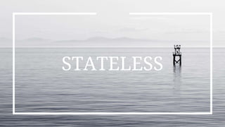 STATELESS
 