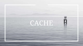CACHE
 