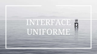INTERFACE
UNIFORME
 