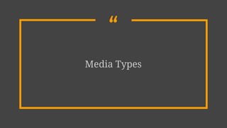 “
Media Types
 