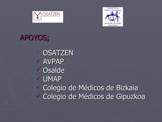 APOYOS;   OSATZEN AVPAP Osalde UMAP Colegio de Médicos de Bizkaia Colegio de Médicos de Gipuzkoa 