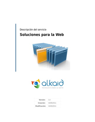 Descripción del servicio

Soluciones para la Web




                  Versión:    1.0

                 Creación:    19/09/2011

              Modificación:   19/09/2011
 