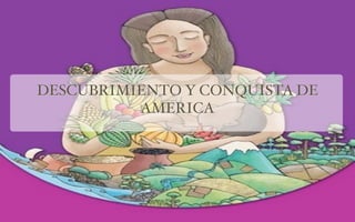 DESCUBRIMIENTO Y CONQUISTA DE
          AMERICA
 