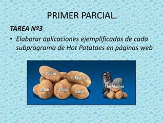 PRIMER PARCIAL.TAREA Nº3Elaborar aplicaciones ejemplificadas de cada subprograma de Hot Potatoes en páginas web
