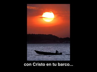 con Cristo en tu barco...