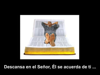 Descansa en el Señor, Él se acuerda de ti ...