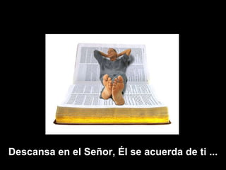 Descansa en el Señor, Él se acuerda de ti  ... 