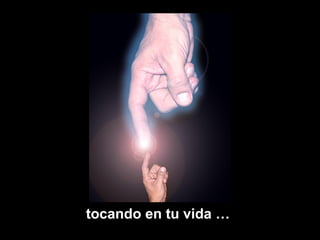 tocando en tu vida …
 