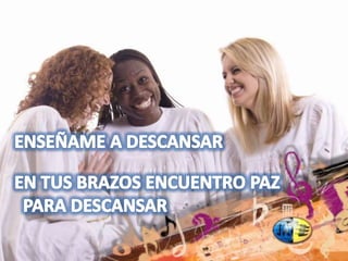 ENSEÑAME A DESCANSAREN TUS BRAZOS ENCUENTRO PAZ  PARA DESCANSAR