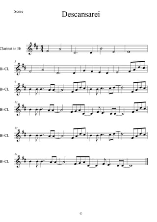 
 

Clarinet in B
 

 
  


B Cl.
5
 

          


B Cl.
9


 
        

 
   
   


B Cl.
13


 
        

 
       


B Cl.
17


 
        

 
   
   


B Cl.
21


 
        

 
   
Descansarei
©
Score
 
