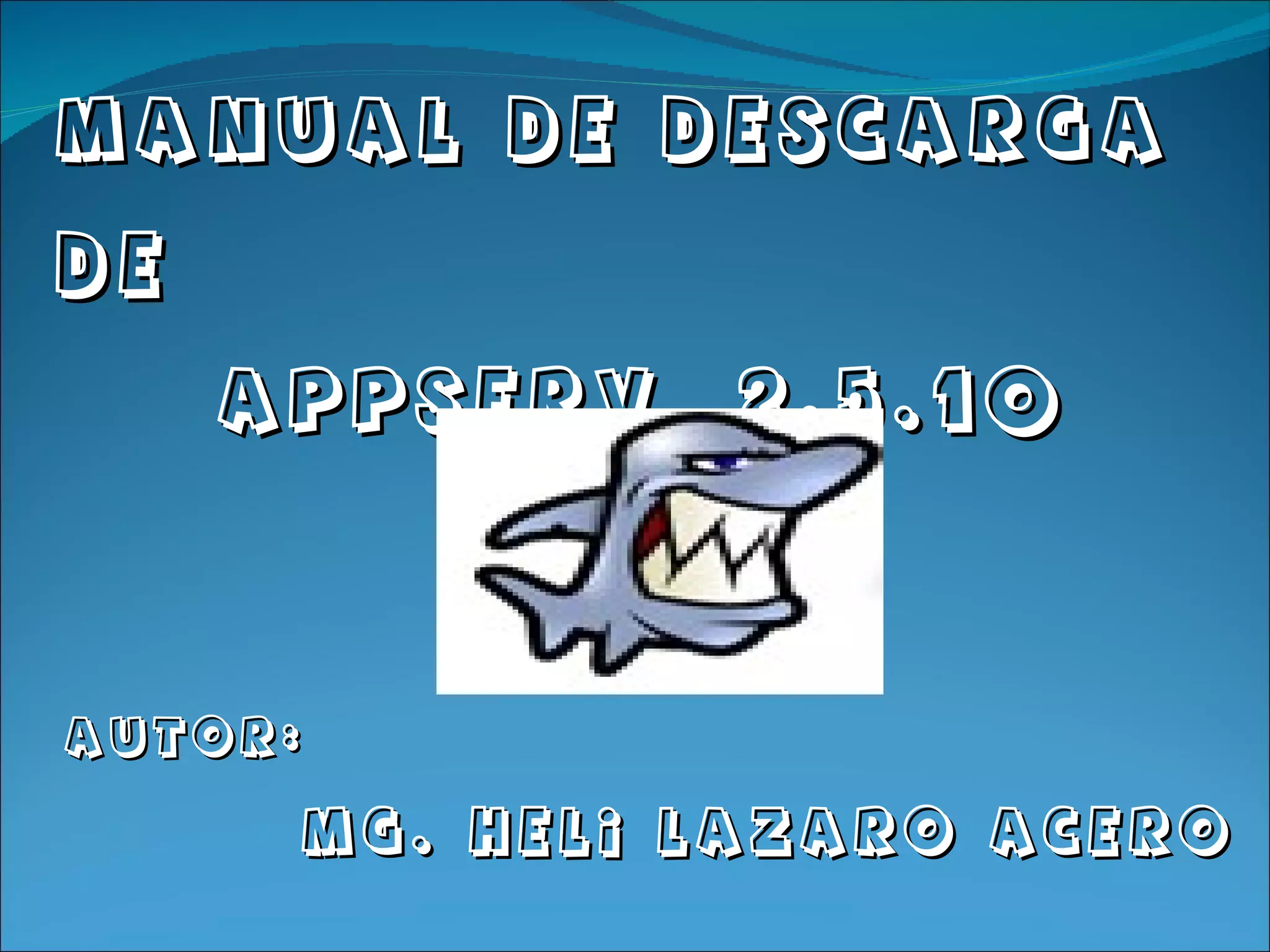 Manual de descarga de APPSERV 2.5.10 MG. HelI Lazaro Acero Autor: