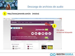 Descarga de archivos de audio
1 http://www.jamendo.com/es (música)
2
Clic sobre
el área de búsqueda