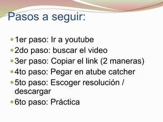 Pasos a seguir:
1er paso: Ir a youtube
2do paso: buscar el video
3er paso: Copiar el link (2 maneras)
4to paso: Pegar ...