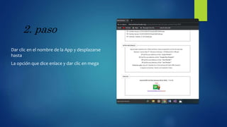 2. paso
Dar clic en el nombre de la App y desplazarse
hasta
La opción que dice enlace y dar clic en mega
 