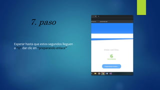 7. paso
Esperar hasta que estos segundos lleguen
a “0” dar clic en “preparando enlace”
 