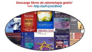 Descarga libros de odontología gratis! 
>>> http://adf.ly/oUBwG 
