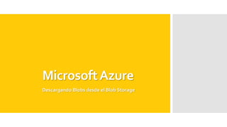 Microsoft AzureDescargando Blobs desde el Blob Storage  