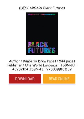 (DESCARGAR> Black Futures
Author : Kimberly Drew Pages : 544 pages
Publisher : One World Language : ISBN-10 :
43982124 ISBN-13 : 9780399181139
 