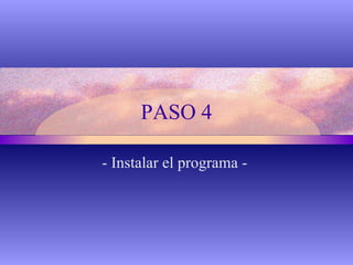 PASO 4 - Instalar el programa -