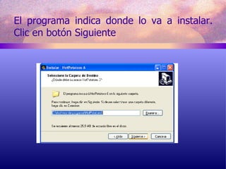El programa indica donde lo va a instalar. Clic en botón Siguiente