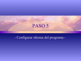 PASO 5 - Configurar idioma del programa -