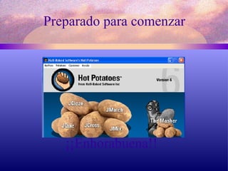 Preparado para comenzar ¡¡Enhorabuena!! 