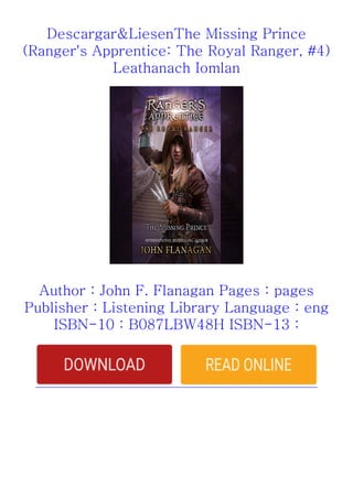Descargar&LiesenThe Missing Prince
(Ranger's Apprentice: The Royal Ranger, #4)
Leathanach Iomlan
Author : John F. Flanagan Pages : pages
Publisher : Listening Library Language : eng
ISBN-10 : B087LBW48H ISBN-13 :
 