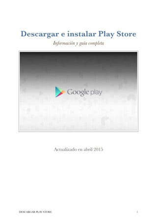 Descargar e instalar Play Store
Información y guía completa
Actualizado en abril 2015
DESCARGAR PLAY STORE !1
 