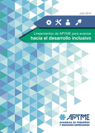 Lineamientos de APYME para avanzar
hacia el desarrollo inclusivo
Julio 2015
 