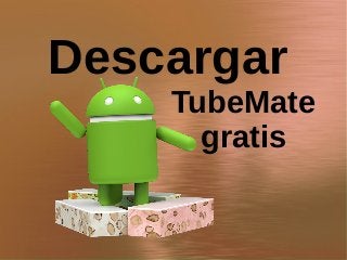 Descargar
TubeMate
gratis
 