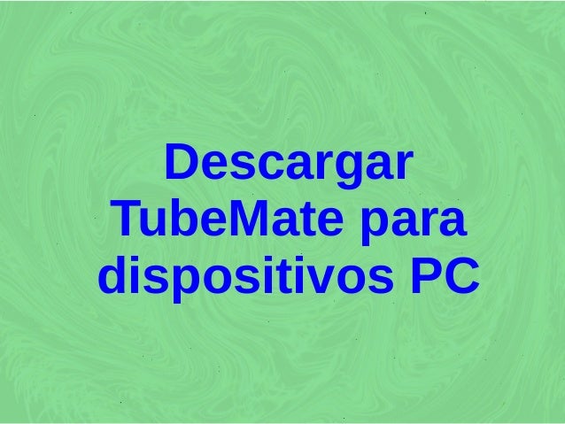 Descargar tube mate para dispositivos pc