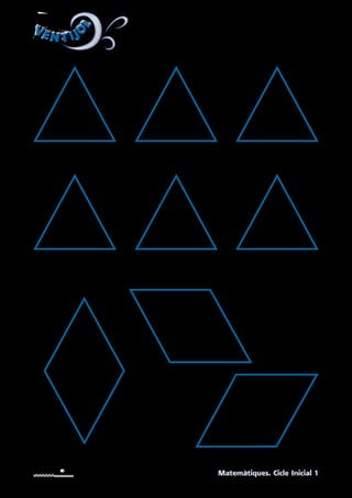 VEN T IJO
L
VEN T IJO
L
Matemàtiques. Cicle Inicial 1
UNITAT 10. Triangles i quadrilàters retallables per
superposar damunt del primer i del segon hexàgon
de la pàgina 163 del llibre de l’alumne.
 