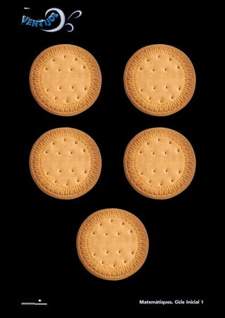 VEN T IJO
L
VEN T IJO
L
Matemàtiques. Cicle Inicial 1
UNITAT 1. Galetes per retallar.
 