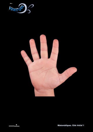 VEN T IJO
L
VEN T IJO
L
Matemàtiques. Cicle Inicial 1
UNITAT 2. Imatges de la mà oberta, la mà tancada i el
dit índex per retallar.
 